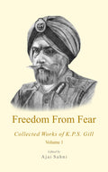 Freedom From Fear Collected Works of K.P.S Gill