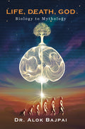 Life, Death, God Biology to Mythology