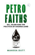 Petro-Faiths: Oil, Islam and the Politics of Sacred Land