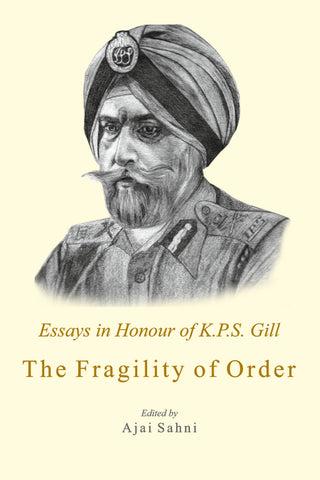 The Fragility of Order: Essays in Honour of K.P.S. Gill